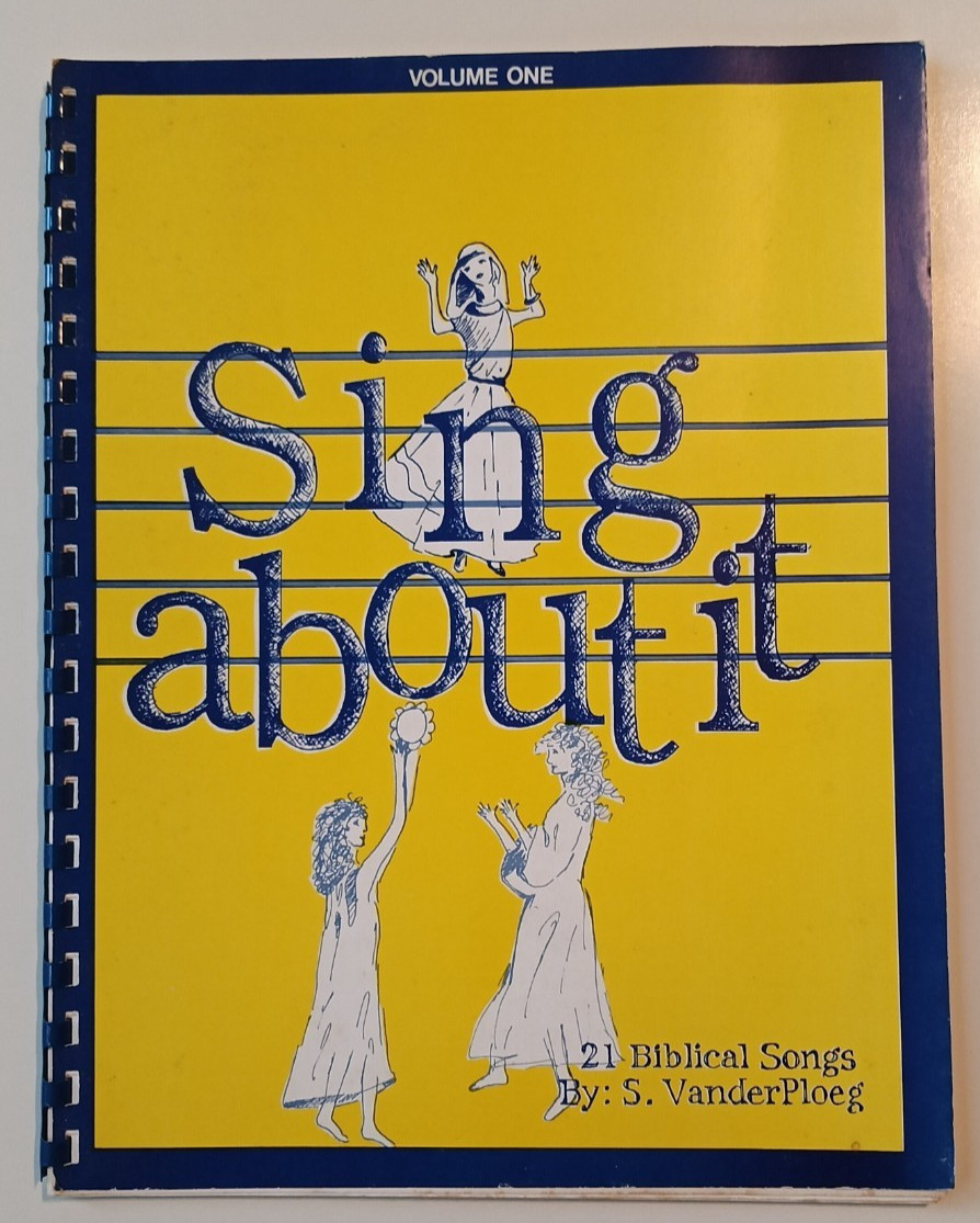 Sing About It Volume One: 21 Biblical Songs by S. VanderPloeg - 1986 - RARE