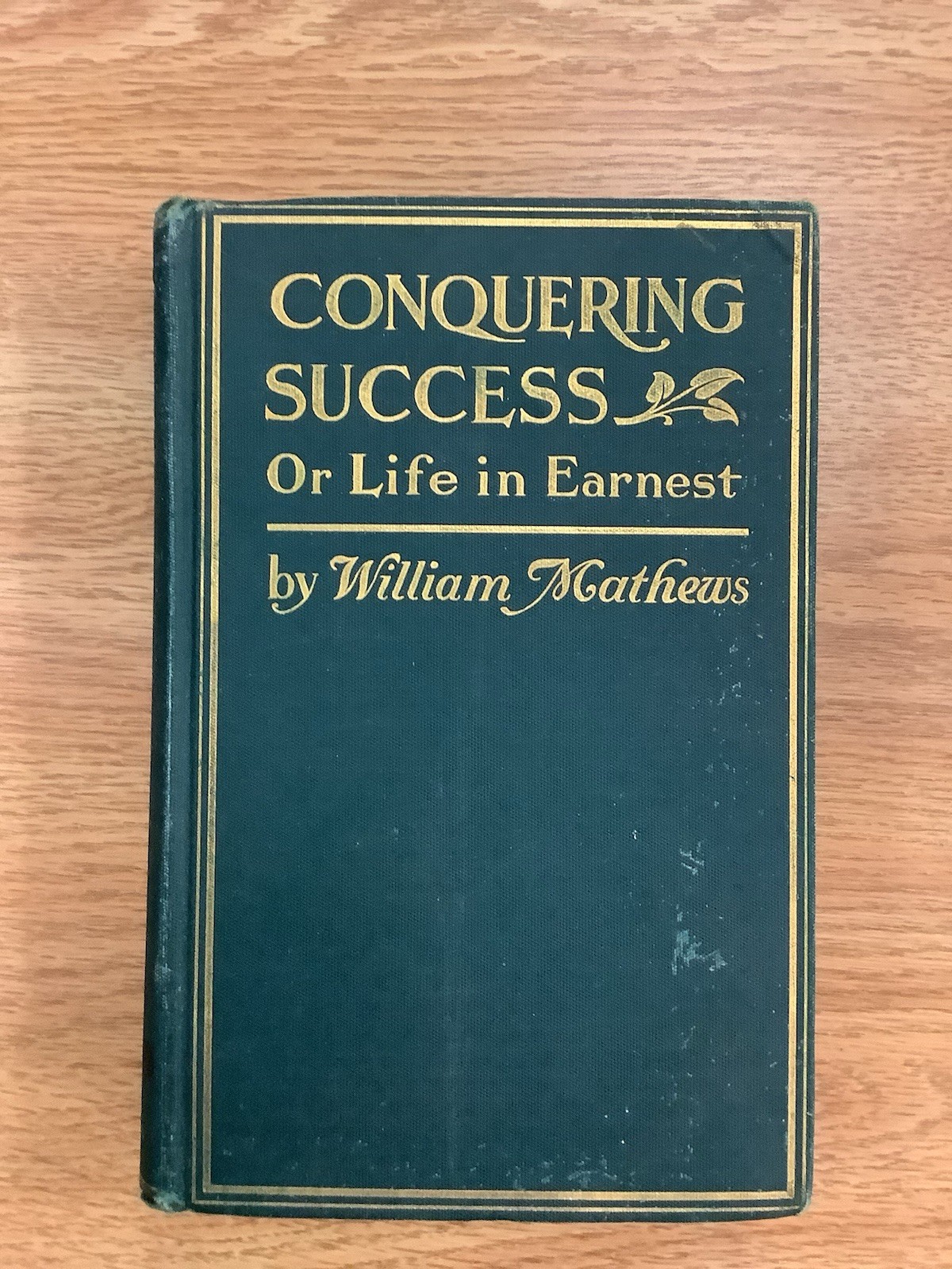 Rare 1903 Edition, Conquering Success Or Life in Ernest, By William Mathews