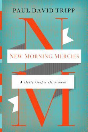 New Morning Mercies: A Daily Gospel Devotional by Tripp, Paul David New Morning Mercies: A Daily Gospel Devotional by Tripp, Paul David