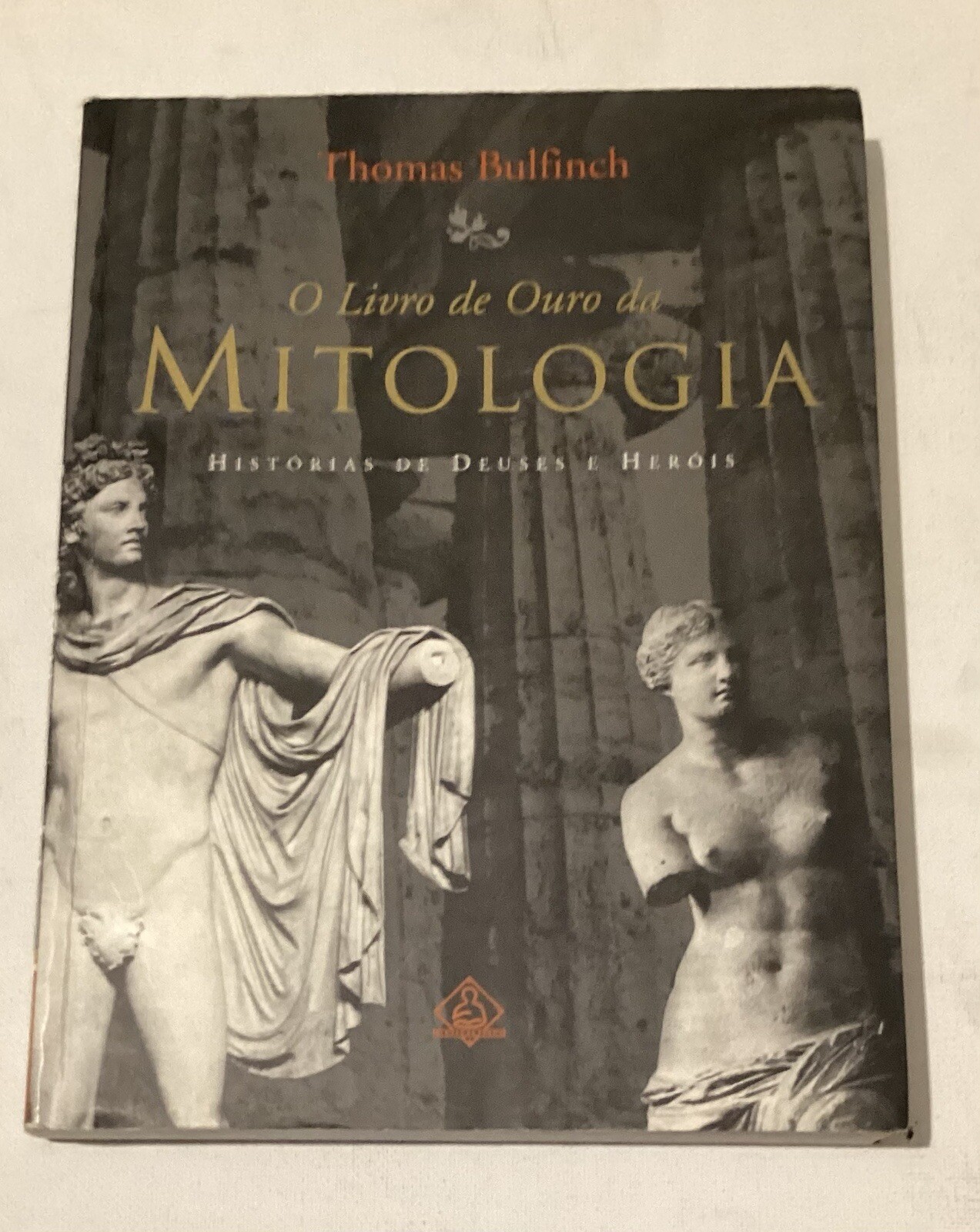 O Livro De Ouro Da Mitologia: Histórias De Deuses E Heróis, Thomas Bullfinch O Livro De Ouro Da Mitologia: Histórias De Deuses E Heróis, Thomas Bullfinch