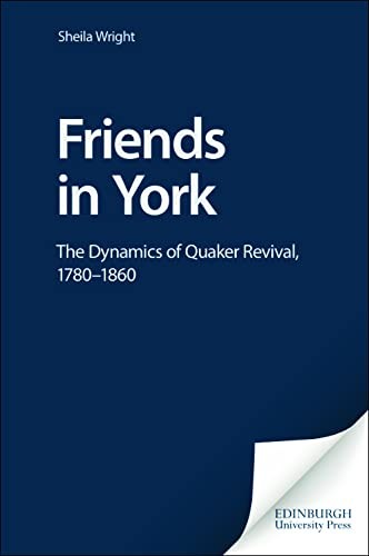Friends in York: The Dynamics of Quaker Revival,1780-1860 (Studi
