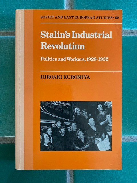 Stalin\'s Industrial Revolution: Politics and Workers, 1928-1932 Kuromiya 1st PB Stalin\'s Industrial Revolution: Politics and Workers, 1928-1932 Kuromiya 1st PB