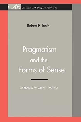 Pragmatism and the Forms of Sense: Language, Perception, Technics              