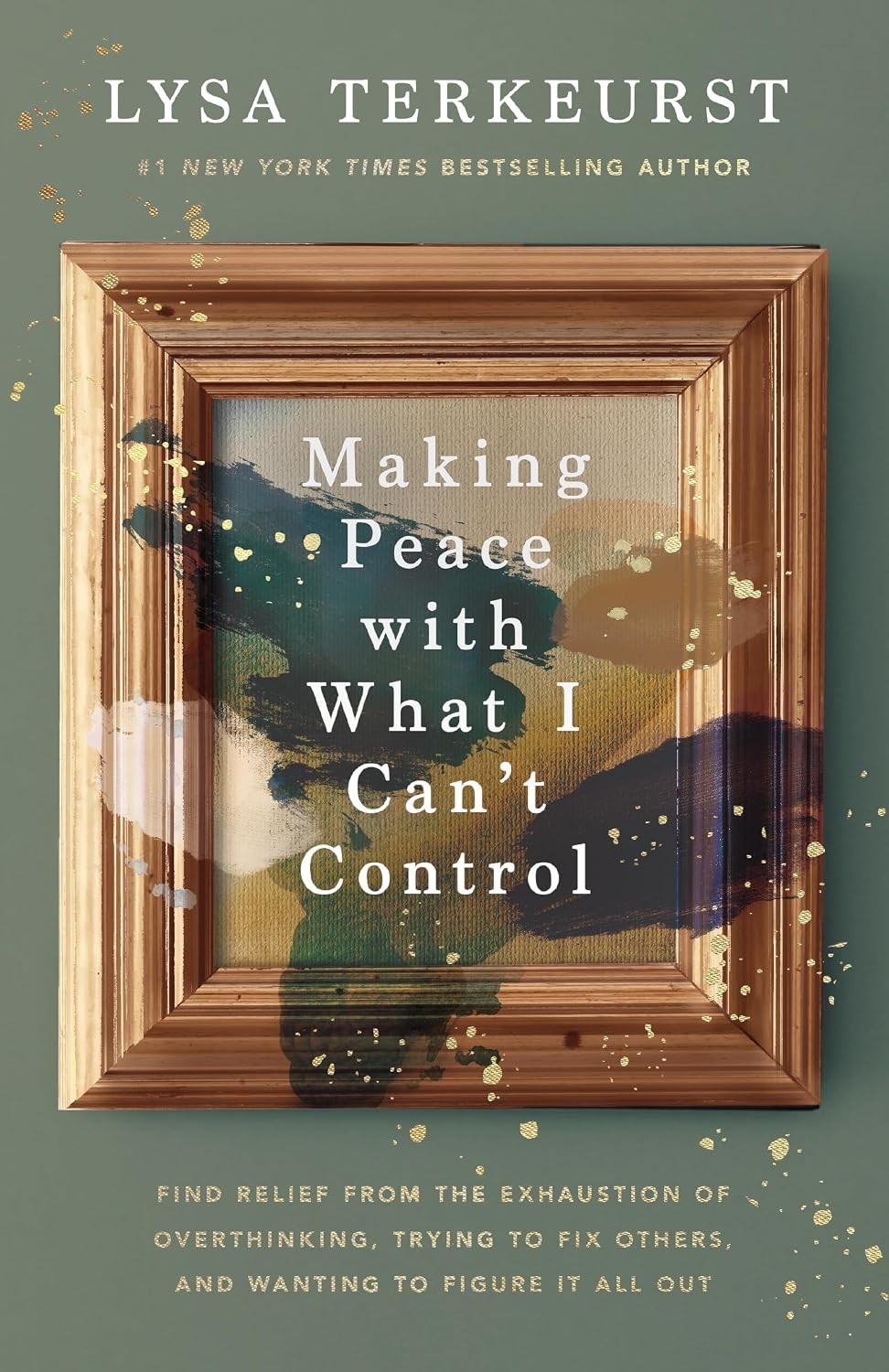 Making Peace with What I Can't Control : Find Relief from the Exhaustion of...