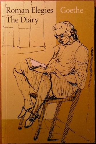 Roman Elegies and the Diary By Johann Wolfgang Von Goethe