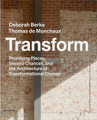 Transform: Promising Places, Second Chances, and the Architecture of Transforma