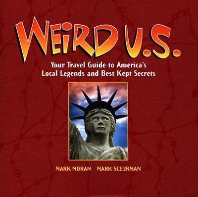 Weird U.S.: Your Travel Guide to America\'s Local Legends and Best Kept Secrets Weird U.S.: Your Travel Guide to America\'s Local Legends and Best Kept Secrets