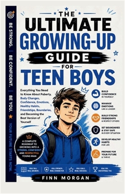 The Ultimate Growing-Up Guide for Teen Boys: Everything You Need to Know About P