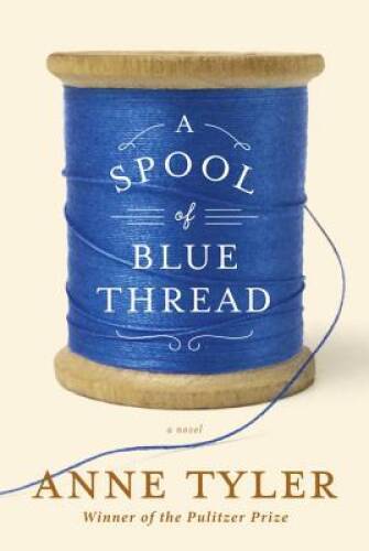 A Spool of Blue Thread: A novel - Hardcover By Tyler, Anne - GOOD