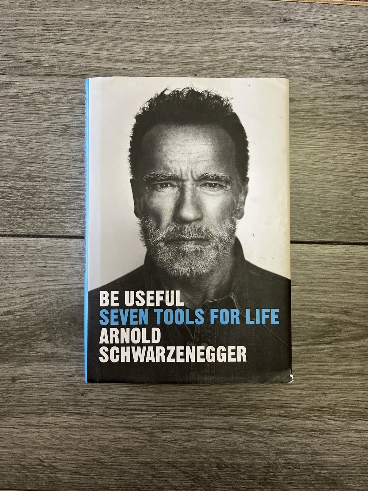 Be Useful: Seven Tools for Life - By Arnold Schwarzenegger Hardcover 