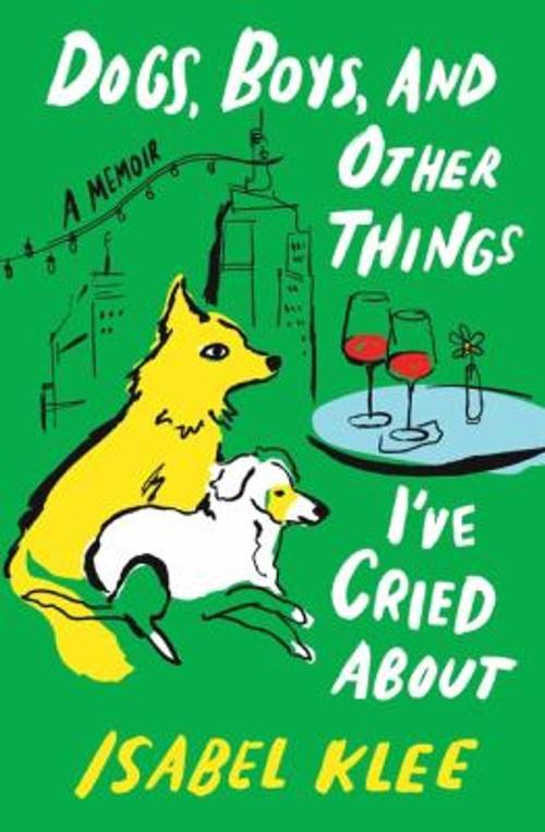 Dogs, Boys, and Other Things I\'ve Cried About : A Memoir Hardcove Dogs, Boys, and Other Things I\'ve Cried About : A Memoir Hardcove