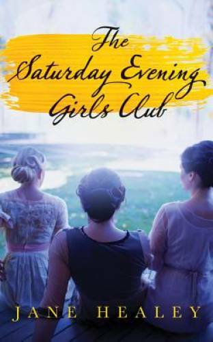 The Saturday Evening Girls Club: A Novel - Paperback By Healey, Jane - GOOD