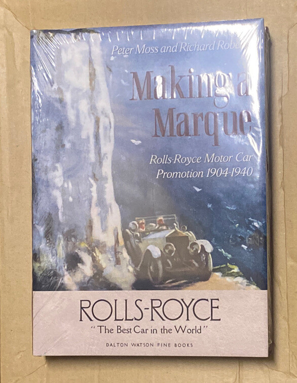 Making a Marque: Rolls-Royce Motor Car Promotion 1904–40 by P. Moss & R. Roberts