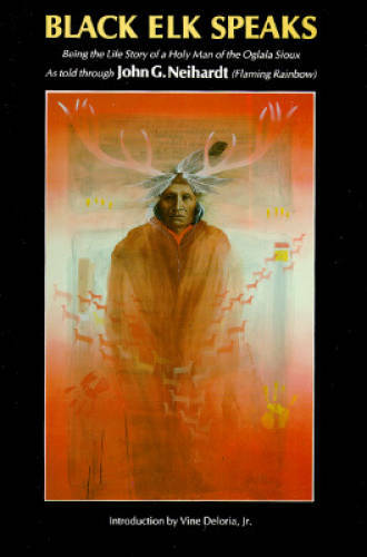 Black Elk Speaks: Being the Life Story of a Holy Man of the - VERY GOOD Black Elk Speaks: Being the Life Story of a Holy Man of the - VERY GOOD