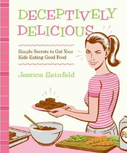 Deceptively Delicious: Simple Secrets to Get Your Kids Eati - VERY GOOD