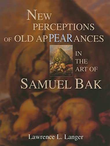 New Perceptions of Old Appearances in the Art of Samuel Bak by Langer, Lawrence