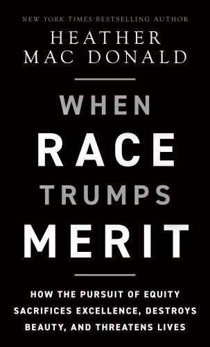 When Race Trumps Merit: How the Pursuit of Equity Sacrifices Excellence Hardback When Race Trumps Merit: How the Pursuit of Equity Sacrifices Excellence Hardback