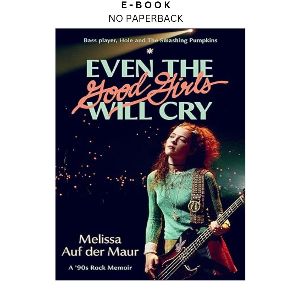 Even the Good Girls Will Cry: A \'90s Rock Memoi, Melissa Auf der Maur 2026 Even the Good Girls Will Cry: A \'90s Rock Memoi, Melissa Auf der Maur 2026