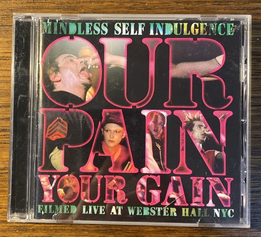 Mindless Self Induldgence - Our Pain Your Gain - DVD - 2008 Mindless Self Induldgence - Our Pain Your Gain - DVD - 2008