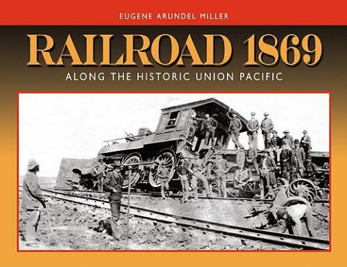 Railroad 1869: Along the Historic Union Pacific [ Eugene A. Miller ] Used - Good