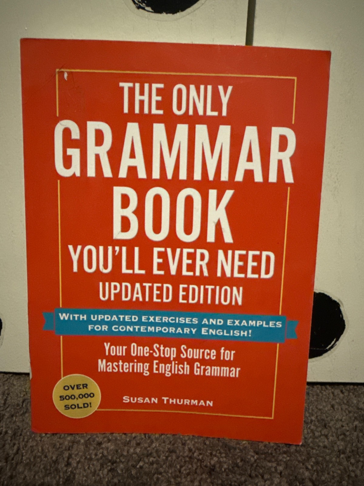 Only Grammar Book You'll Ever Need, Updated Edition : Your One-Stop Source... Only Grammar Book You'll Ever Need, Updated Edition : Your One-Stop Source...