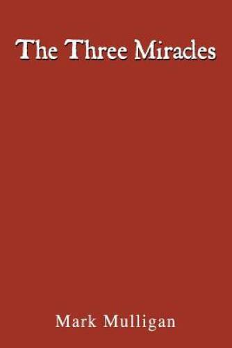 The Three Miracles - Paperback By Mulligan, Mark - VERY GOOD The Three Miracles - Paperback By Mulligan, Mark - VERY GOOD