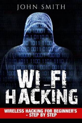 Hacking: WiFi Hacking, Wireless Hacking For Beginners - Step by Step (Ho - GOOD Hacking: WiFi Hacking, Wireless Hacking For Beginners - Step by Step (Ho - GOOD