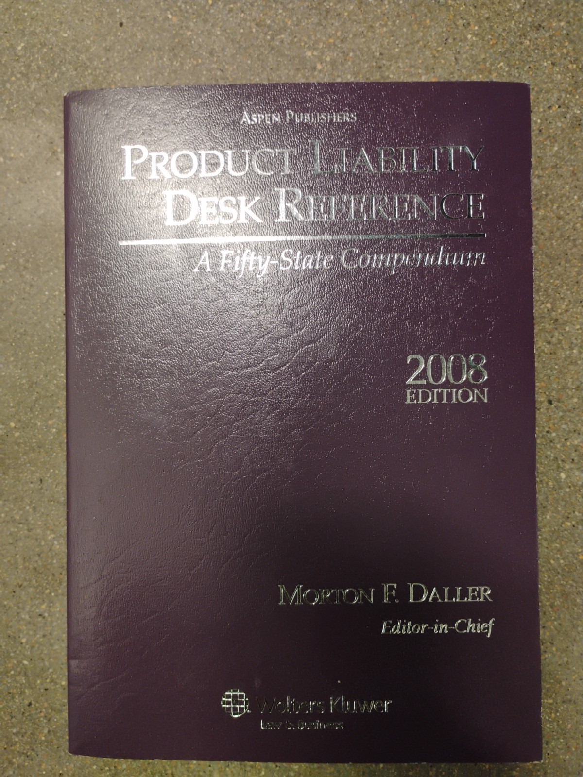 Product Liability Desk Reference (A Fifty-State Compendium) 2008 Edition Product Liability Desk Reference (A Fifty-State Compendium) 2008 Edition