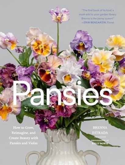 Pansies: How to Grow, Reimagine, and - Hardcover, by Estrada Brenna - New h