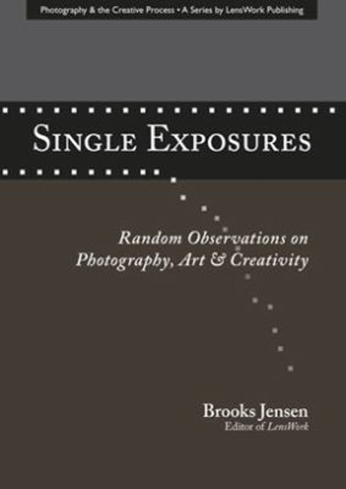 Single Exposures : Random Observations on Photography, Art and Cr Single Exposures : Random Observations on Photography, Art and Cr