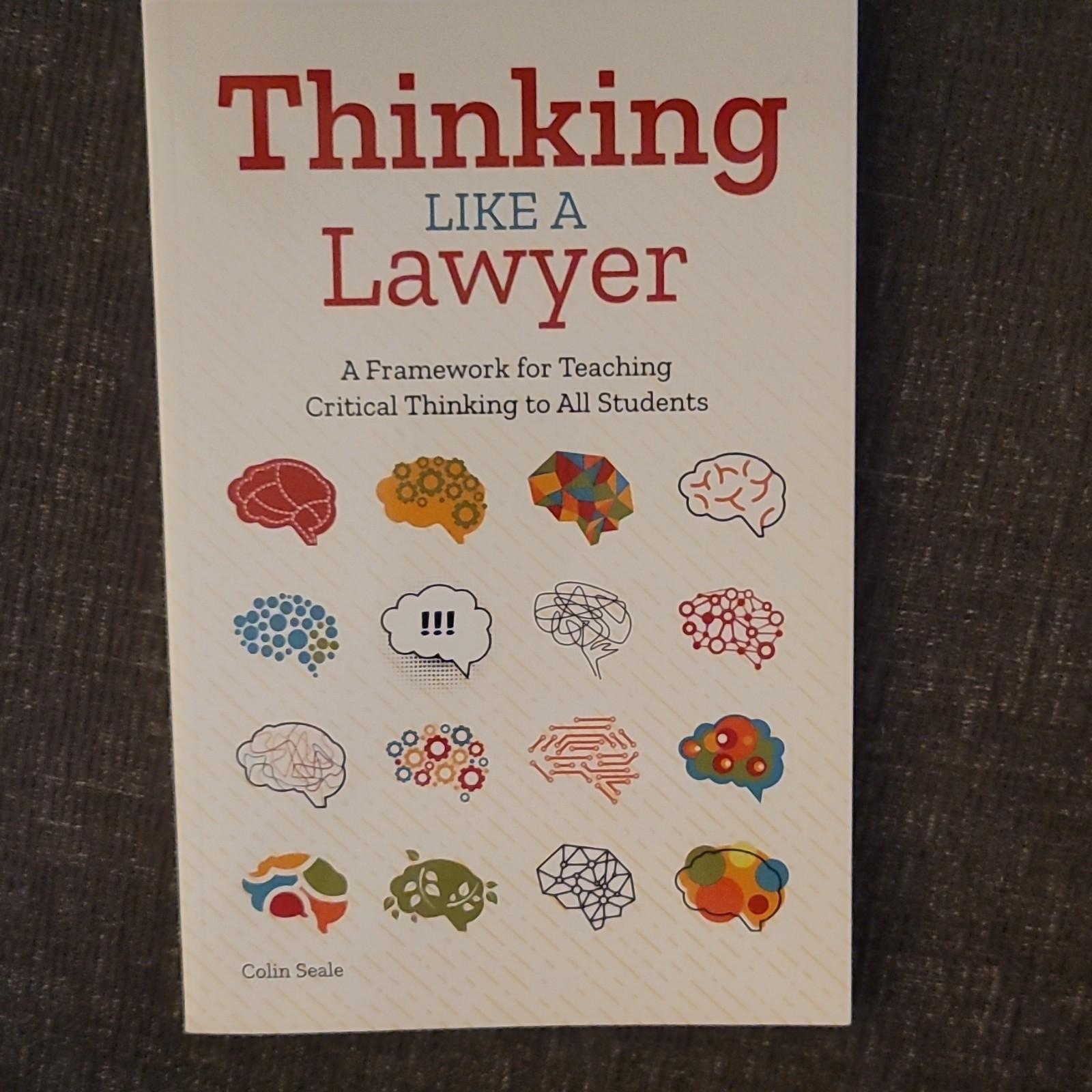 Thinking Like a Lawyer: Critical Thinking Textbook PB 2020 Colin Seale Thinking Like a Lawyer: Critical Thinking Textbook PB 2020 Colin Seale