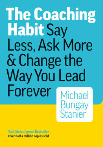 The Coaching Habit: Say Less, Ask More & Change the Way You - VERY GOOD The Coaching Habit: Say Less, Ask More & Change the Way You - VERY GOOD