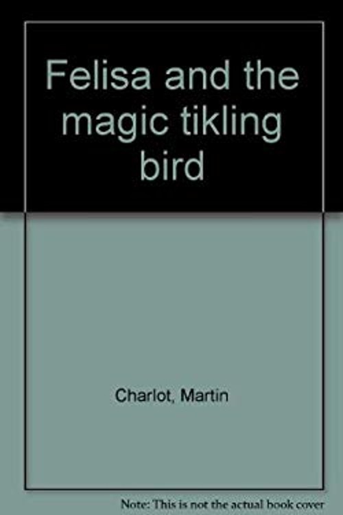 Felisa and Magic Tickling Bird Paperback Belknap Felisa and Magic Tickling Bird Paperback Belknap