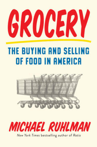 Grocery: The Buying and Selling of Food in America - Hardcover - GOOD Grocery: The Buying and Selling of Food in America - Hardcover - GOOD