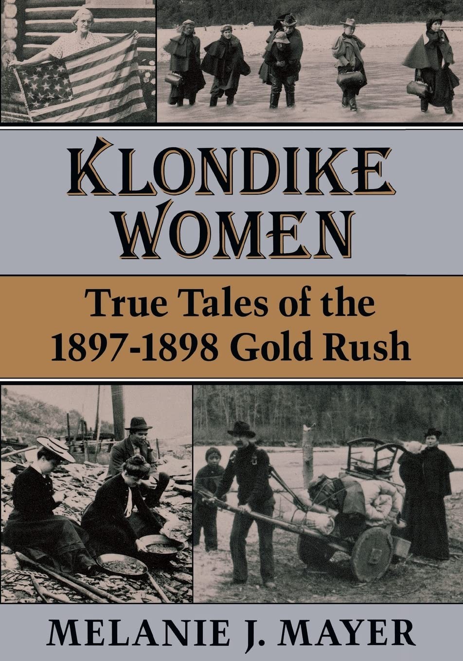 Klondike Women: True Tales of the 1897–1898 Gold Rush