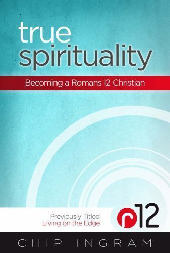 True Spirituality : Becoming a Romans 12 Christian by Chip Ingram (2013,...