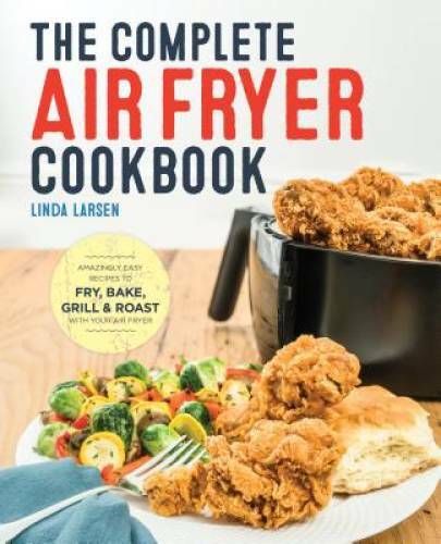 The Complete Air Fryer Cookbook: Amazingly Easy Recipes to Fry, Bake, Gri - GOOD The Complete Air Fryer Cookbook: Amazingly Easy Recipes to Fry, Bake, Gri - GOOD