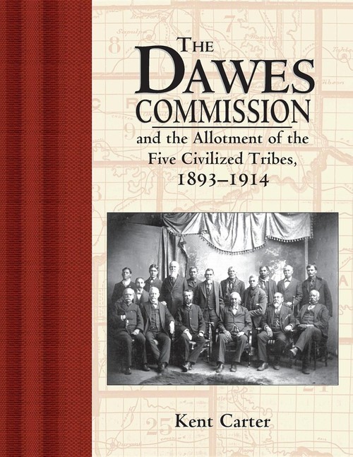 The Dawes Commission: And the Allotment..., Kent Carter