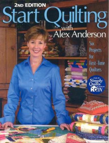 Start Quilting with Alex Anderson: Six Projects for First-Time Quilters,  - GOOD