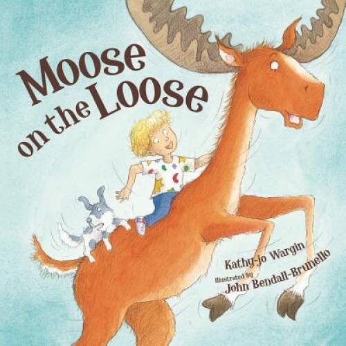 Moose on the Loose - Hardcover By Wargin, Kathy-jo - VERY GOOD