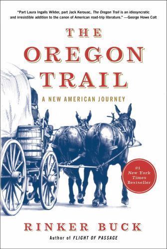 The Oregon Trail: A New American Journey by Rinker Buck The Oregon Trail: A New American Journey by Rinker Buck