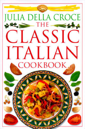 The Classic Italian Cookbook - Hardcover By Della Croce, Julia - GOOD The Classic Italian Cookbook - Hardcover By Della Croce, Julia - GOOD