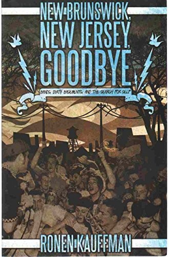 NEW BRUNSWICK, NEW JERSEY, GOODBYE Bands, Dirty Basements, and the Search fo...