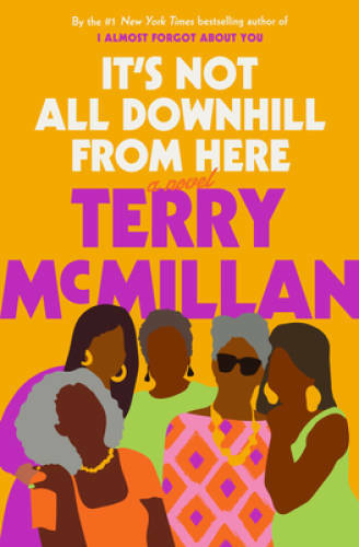 It\'s Not All Downhill From Here: A Novel - Hardcover By McMillan, Terry - GOOD It\'s Not All Downhill From Here: A Novel - Hardcover By McMillan, Terry - GOOD