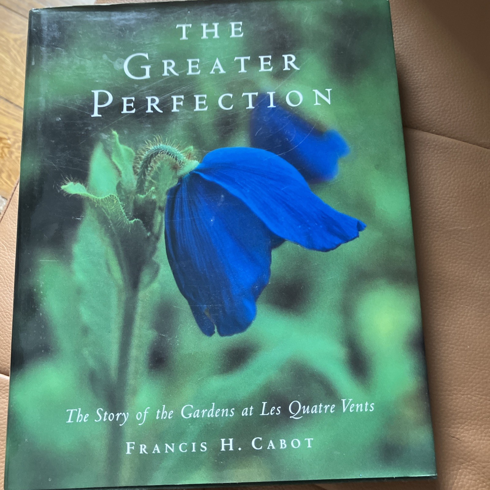 *SIGNED* The Greater Perfection: The Story of the Gardens at Les Quatre Vents *SIGNED* The Greater Perfection: The Story of the Gardens at Les Quatre Vents