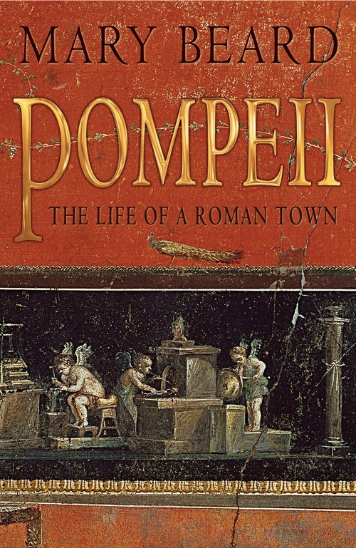 Pompeii: The Life of a Roman Town, Mary Beard