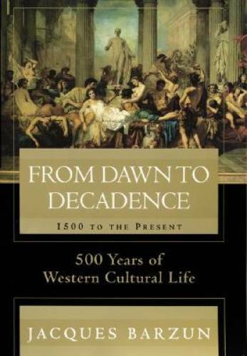 From Dawn to Decadence: 1500 to the Present: 500 Years of Western Cultur - GOOD From Dawn to Decadence: 1500 to the Present: 500 Years of Western Cultur - GOOD