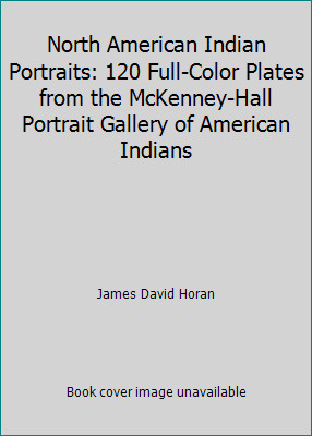 North American Indian Portraits: 120 Full-Color Plates from the McKenney-Hall... North American Indian Portraits: 120 Full-Color Plates from the McKenney-Hall...