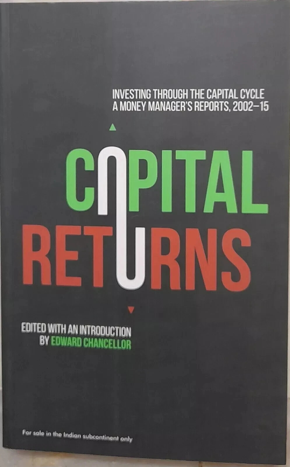 Capital Returns: Investing Through the Capital Cycle: A Money Manager's Reports