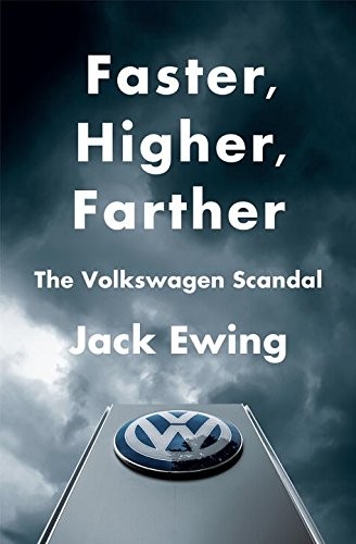 Faster, Higher, Farther: The Volkswagen Scandal By Jack Ewing